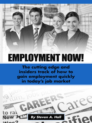 cover image of Employment Now!: the Cutting Edge and Insiders Track of How to Gain Employment Quickly!